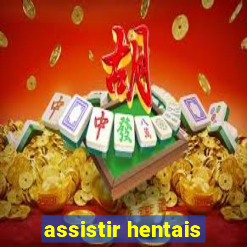 assistir hentais